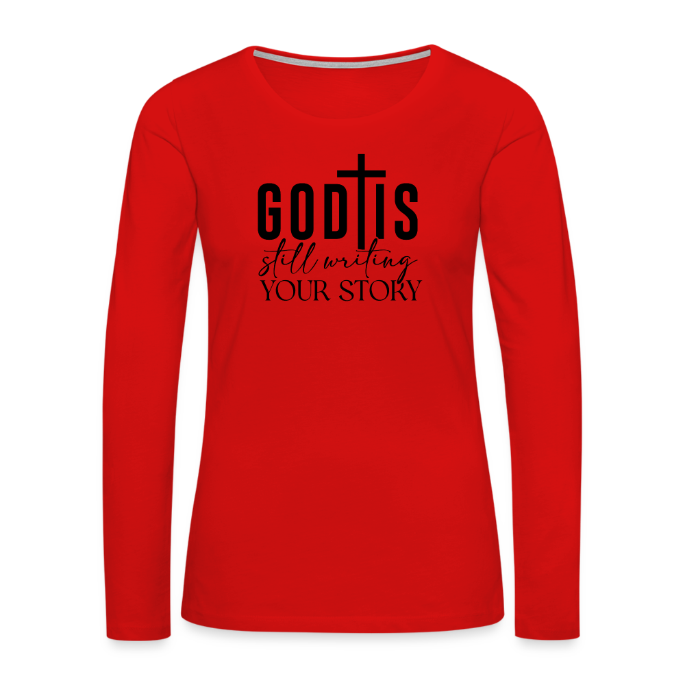 God Is Still Writing Your Story Women's Premium Long Sleeve T-Shirt - red