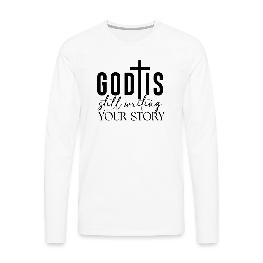 God Is Still Writing Your Story Men's Premium Long Sleeve T-Shirt - white