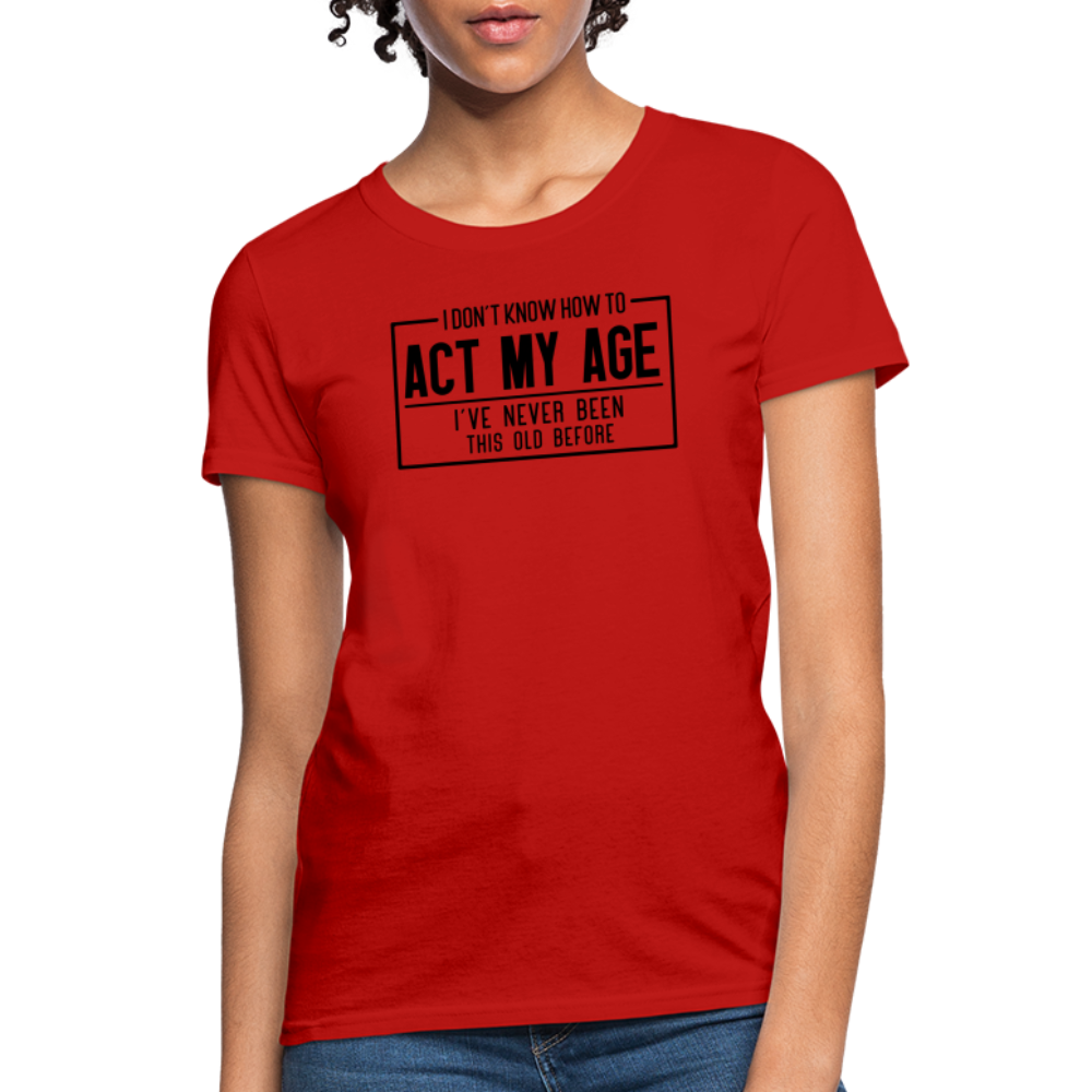 I Don't Know How To Act My Age Women's T-Shirt - red