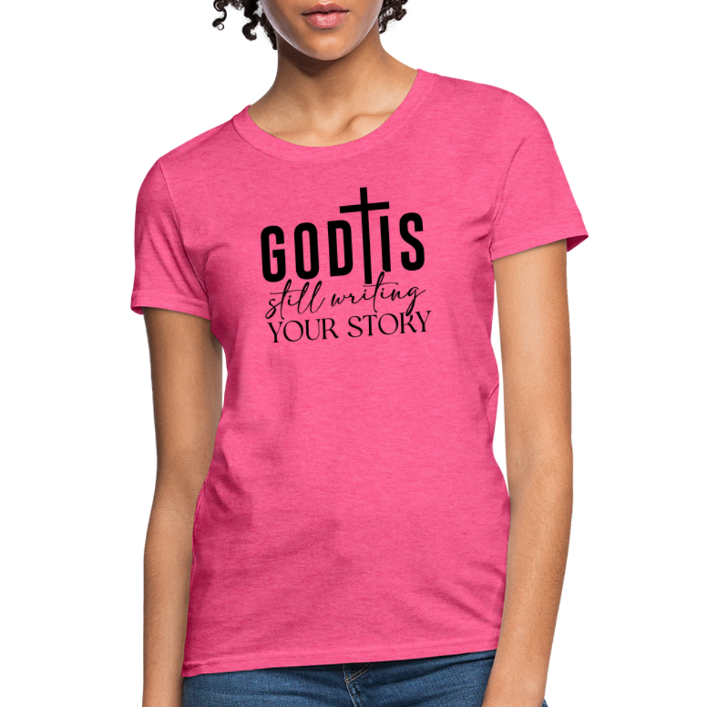 God Is Still Writing Your Story Women's T-Shirt - heather pink