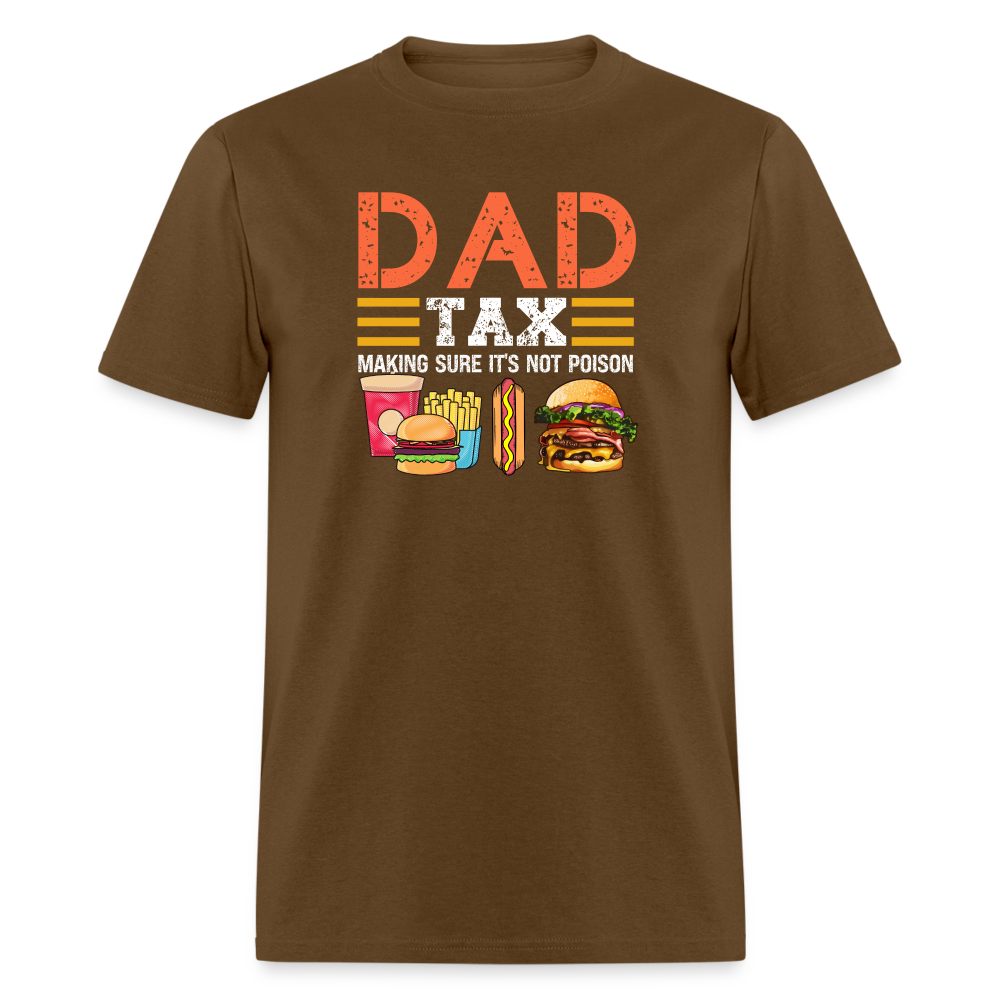 Dad Tax T-Shirt (Making Sure It's Not Poison) - brown