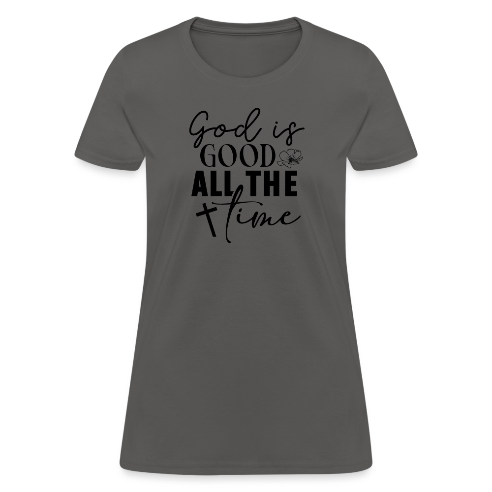 God is Good All The Time Women's T-Shirt - charcoal