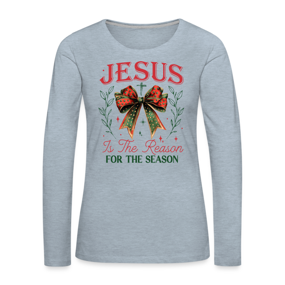 Jesus Is The Reason For The Season Women's Premium Long Sleeve T-Shirt - heather ice blue