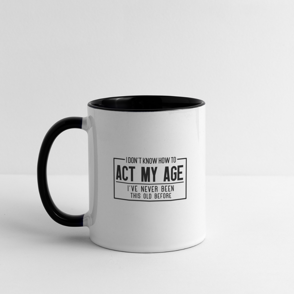 I Don't Know How To Act My Age Coffee Mug - white/black