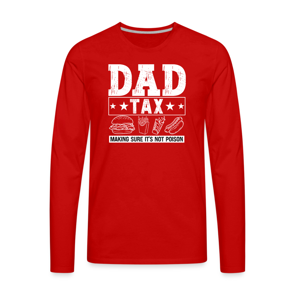 Dad Tax (Making Sure It's Not Poison) Premium Long Sleeve T-Shirt - red