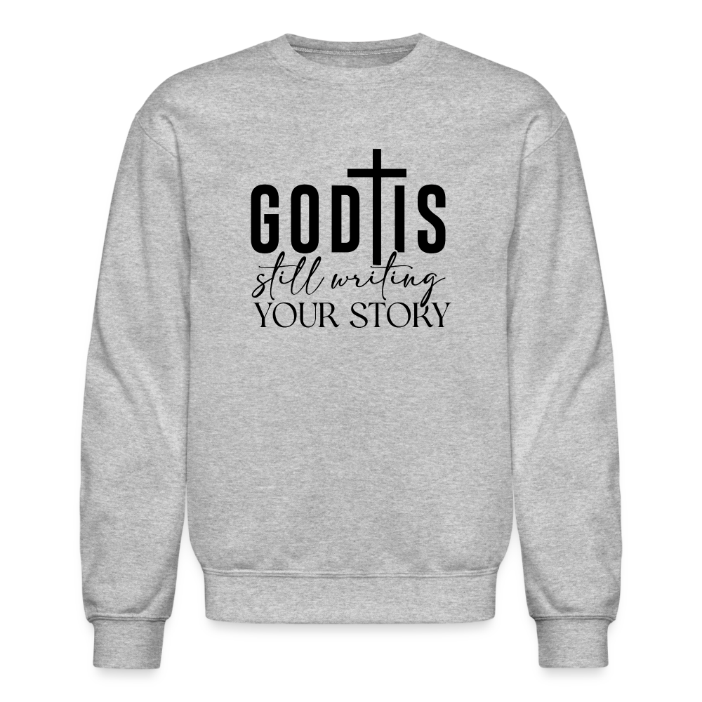 God Is Still Writing Your Story Sweatshirt - heather gray