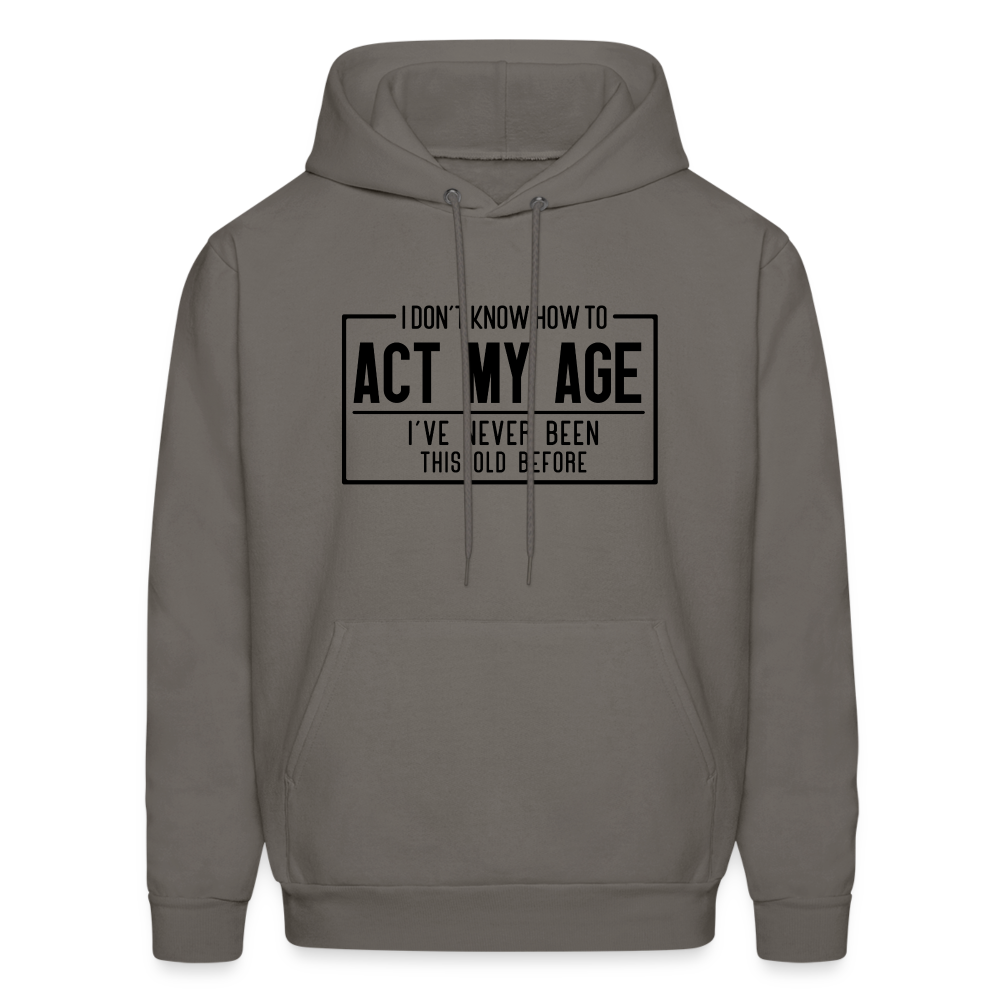 I Don't Know How To Act My Age Hoodie - asphalt gray