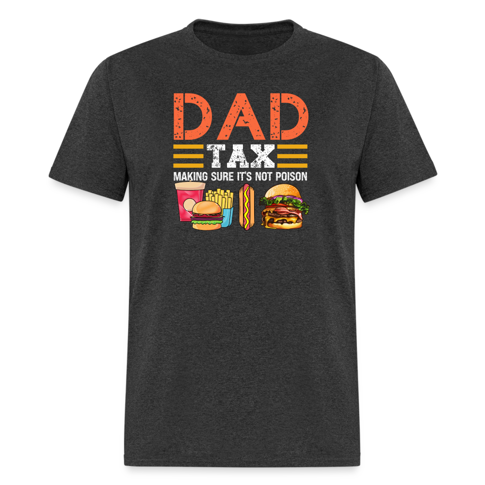 Dad Tax T-Shirt (Making Sure It's Not Poison) - heather black