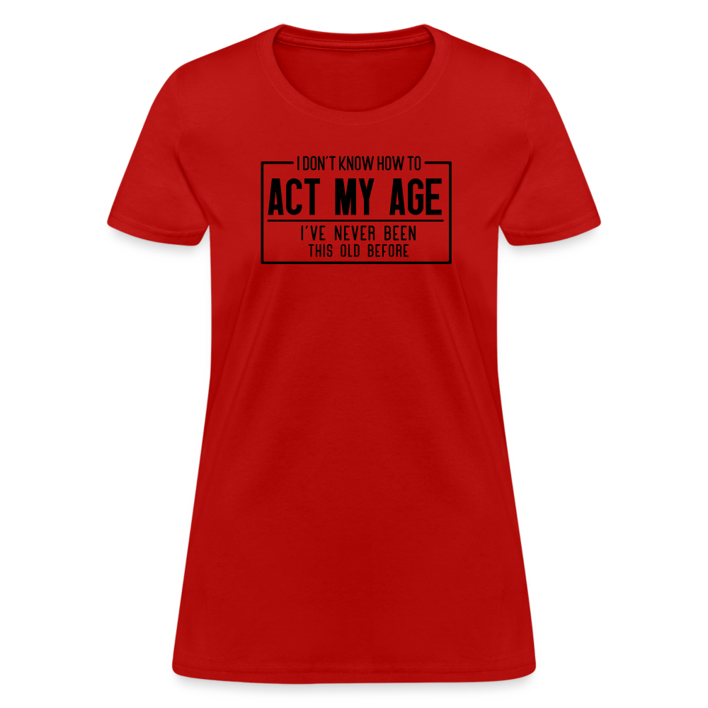 I Don't Know How To Act My Age Women's T-Shirt - red