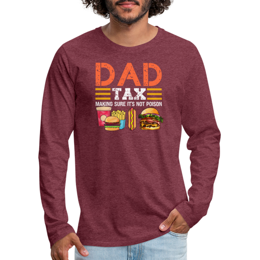 Dad Tax Premium Long Sleeve T-Shirt (Making Sure It's Not Poison) - heather burgundy