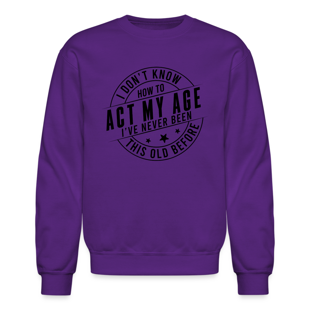 Act My Age I've Never This Old Before Sweatshirt - purple