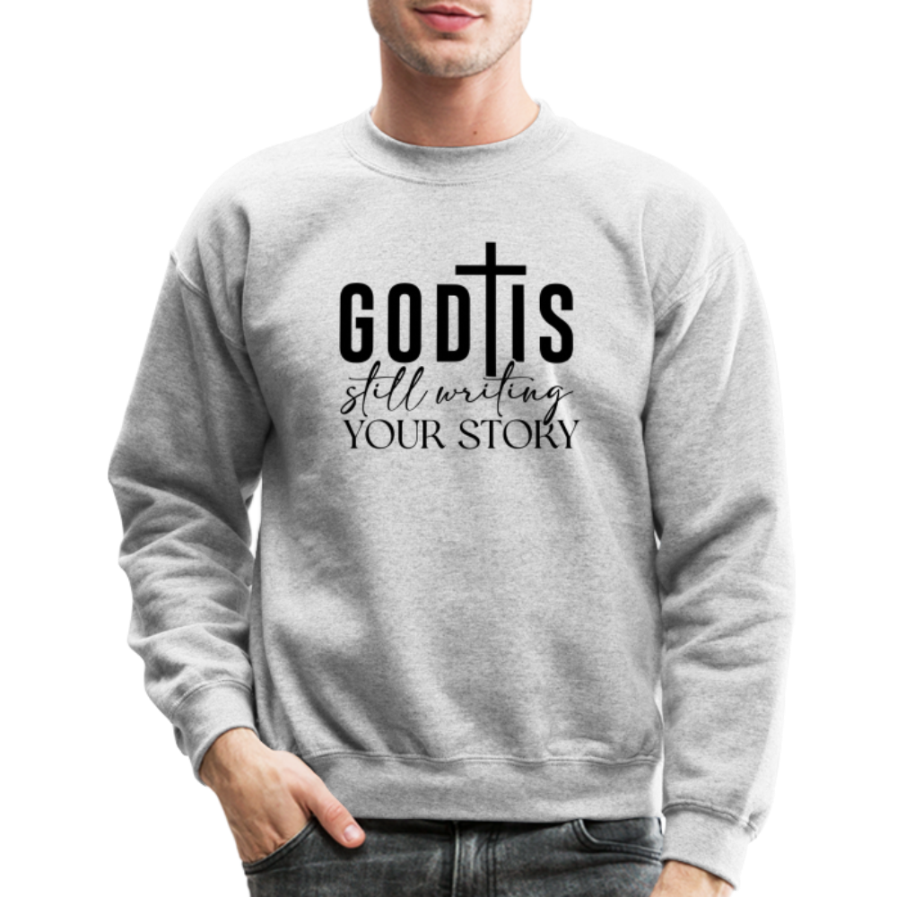 God Is Still Writing Your Story Sweatshirt - heather gray