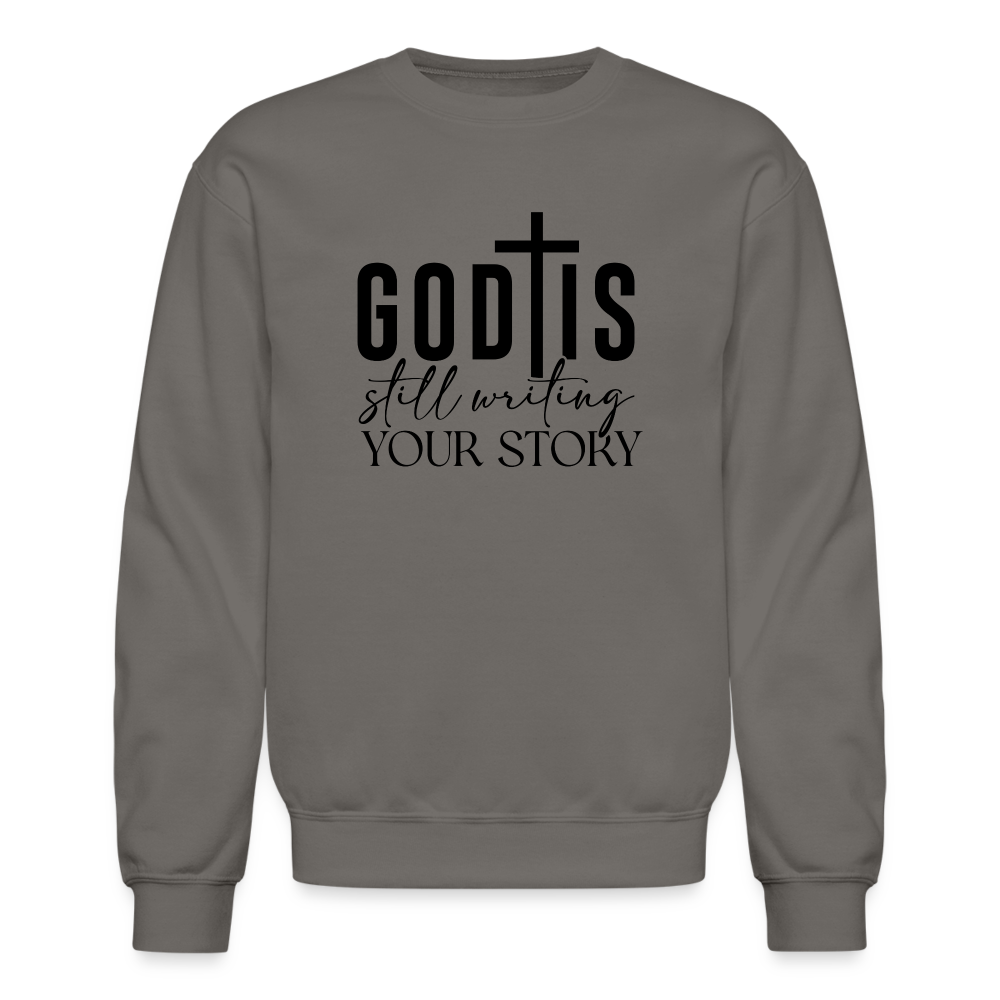 God Is Still Writing Your Story Sweatshirt - asphalt gray