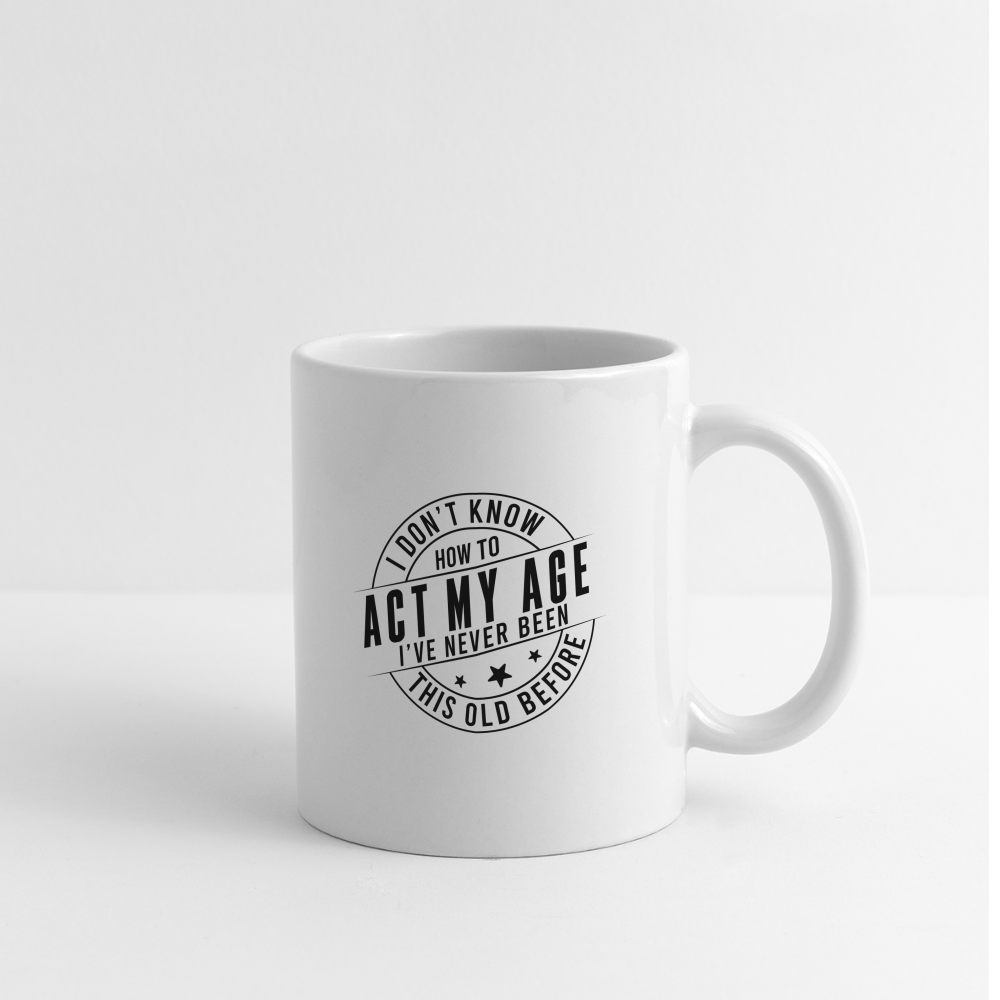 Act My Age I've Never This Old Before Coffee Mug - white