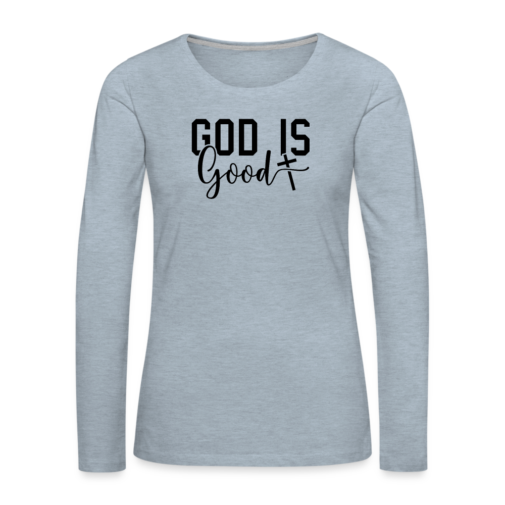 God is Good Women's Premium Long Sleeve T-Shirt - heather ice blue