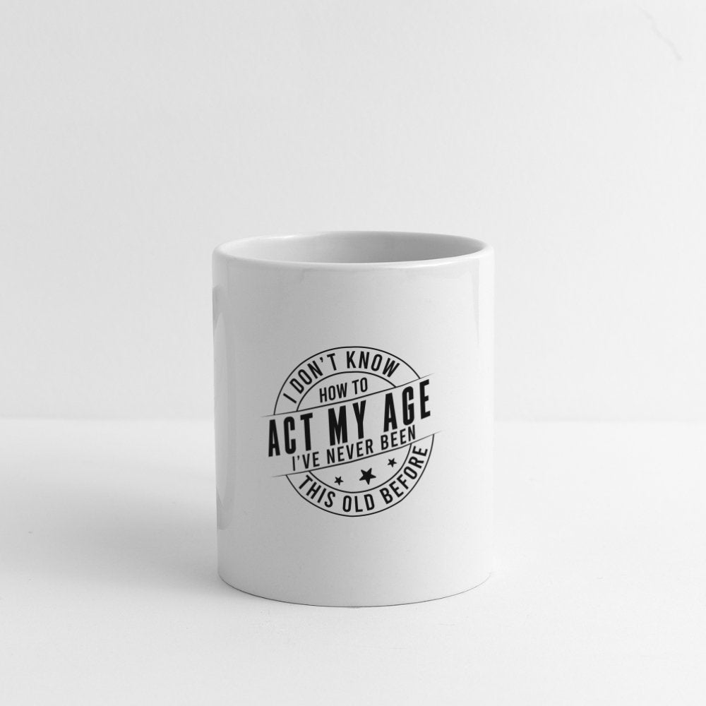 Act My Age I've Never This Old Before Coffee Mug - white