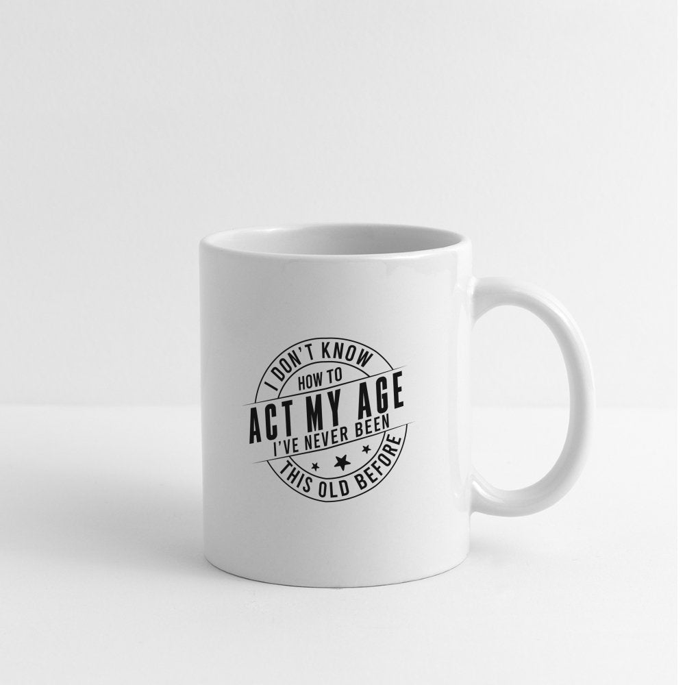 Act My Age I've Never This Old Before Coffee Mug - white