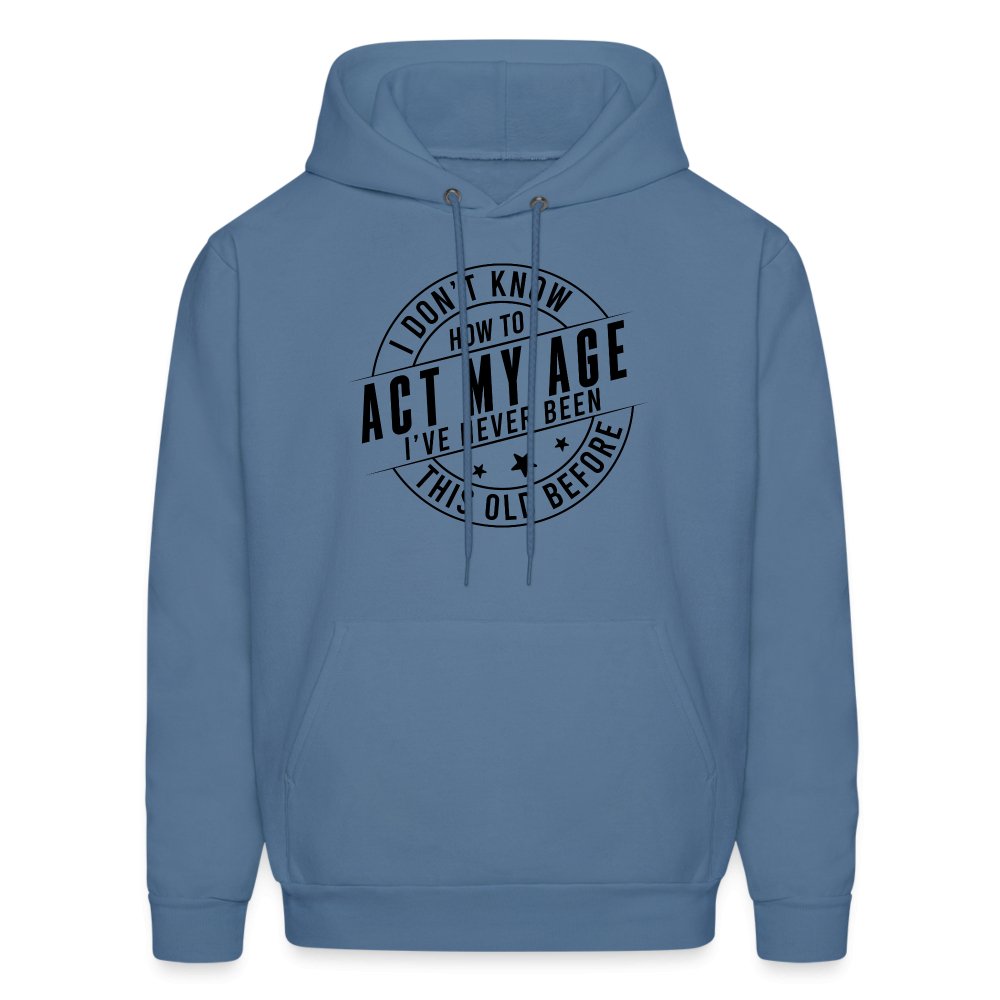 Act My Age I've Never This Old Before Hoodie - denim blue