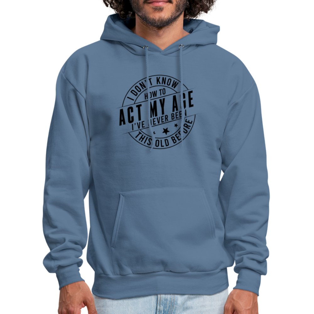 Act My Age I've Never This Old Before Hoodie - denim blue