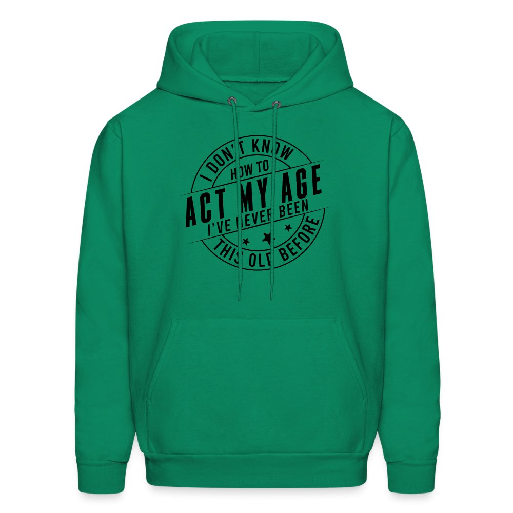 Act My Age I've Never This Old Before Hoodie - kelly green