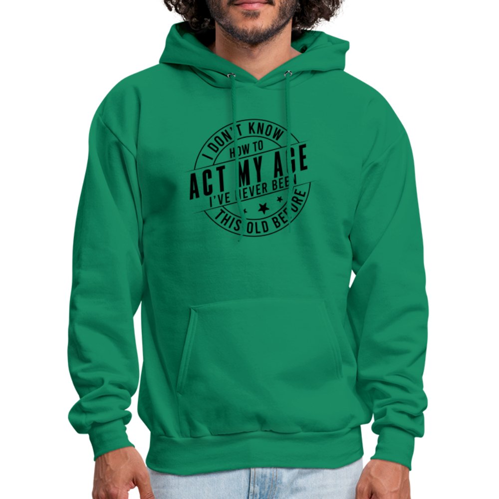 Act My Age I've Never This Old Before Hoodie - kelly green