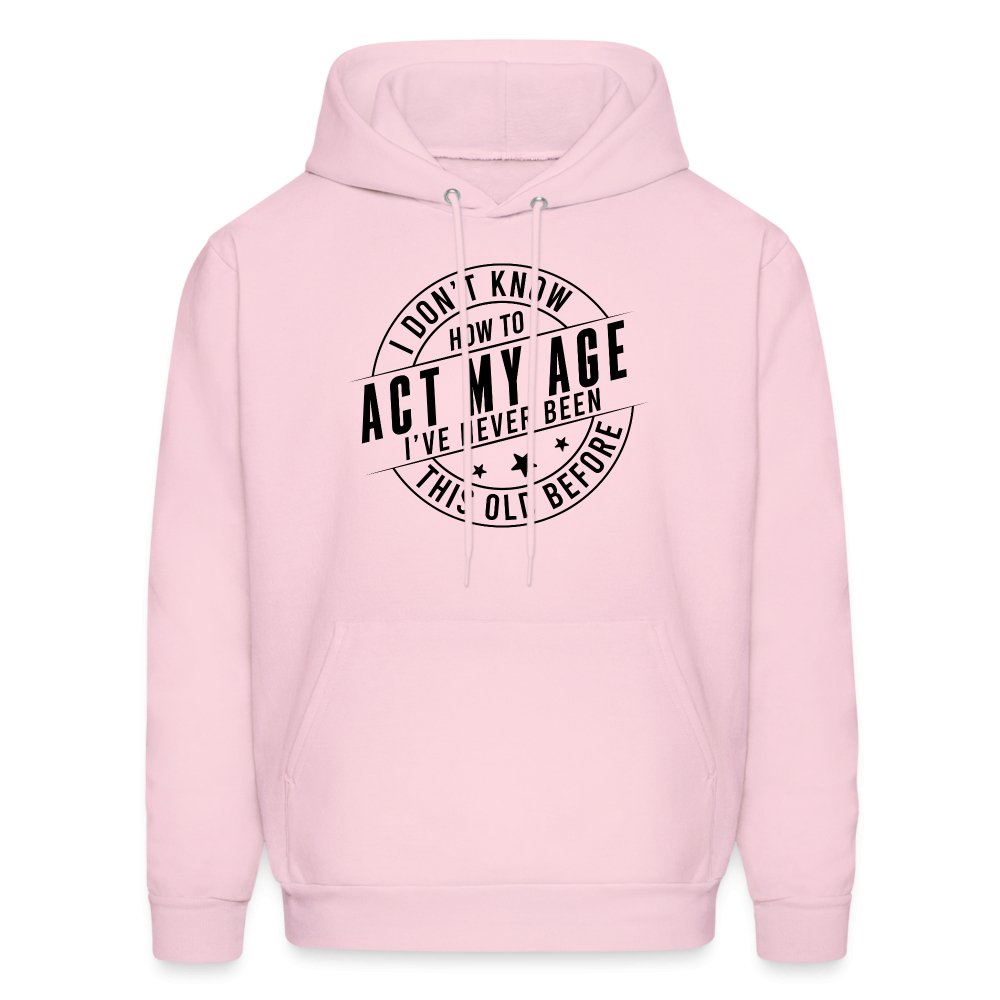 Act My Age I've Never This Old Before Hoodie - pale pink