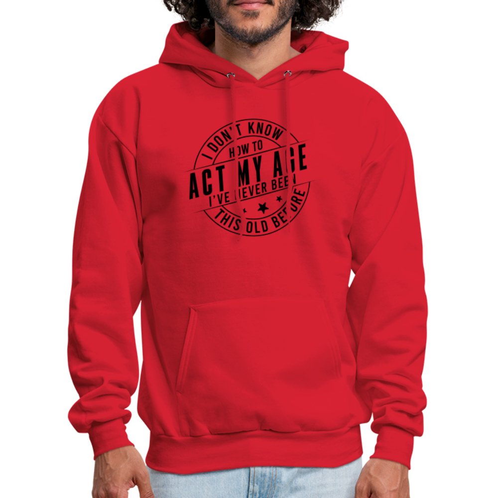 Act My Age I've Never This Old Before Hoodie - red