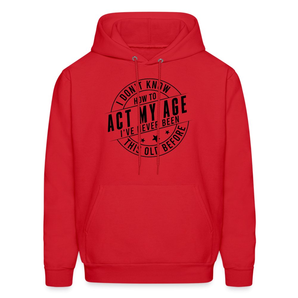 Act My Age I've Never This Old Before Hoodie - red