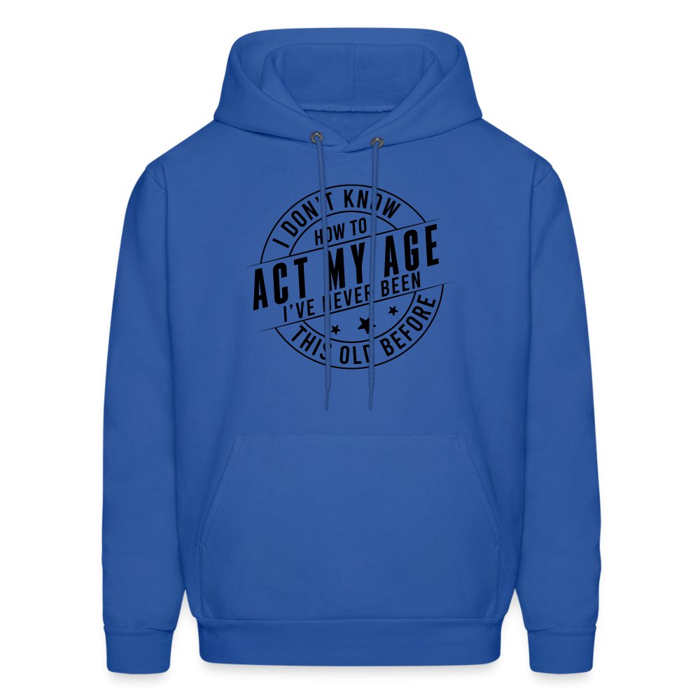 Act My Age I've Never This Old Before Hoodie - royal blue