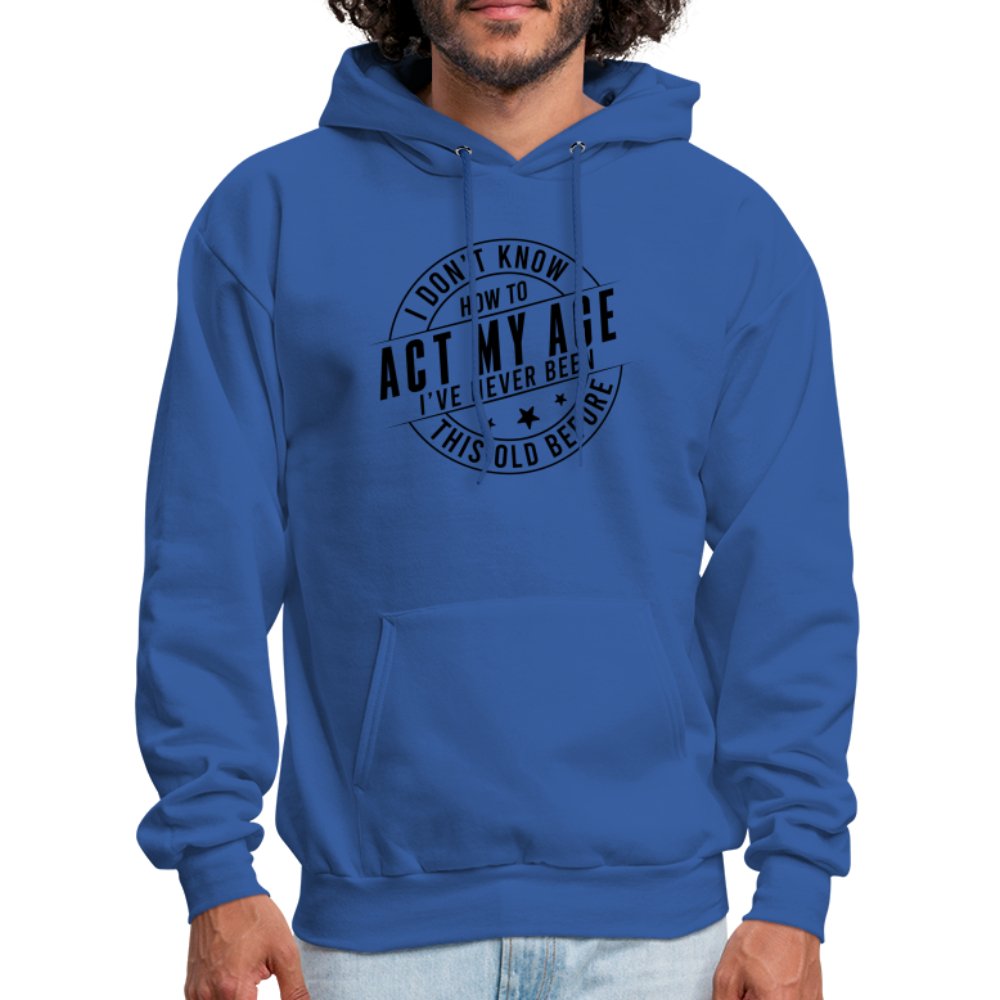 Act My Age I've Never This Old Before Hoodie - royal blue