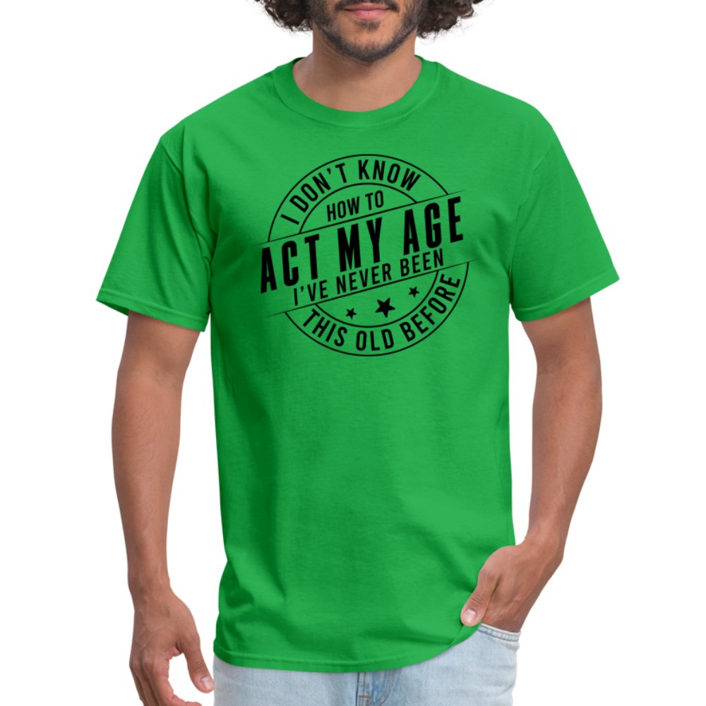 Act My Age I've Never This Old Before T-Shirt - bright green