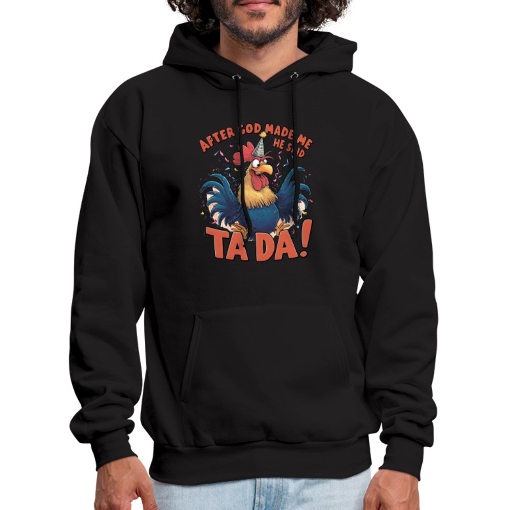 After God Created Me He Said TA DA Hoodie (Funny Chicken) - black