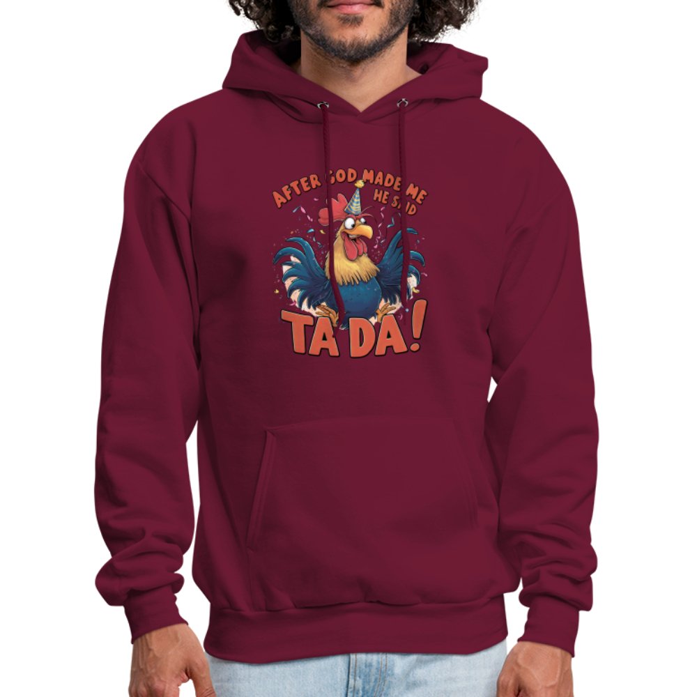 After God Created Me He Said TA DA Hoodie (Funny Chicken) - burgundy