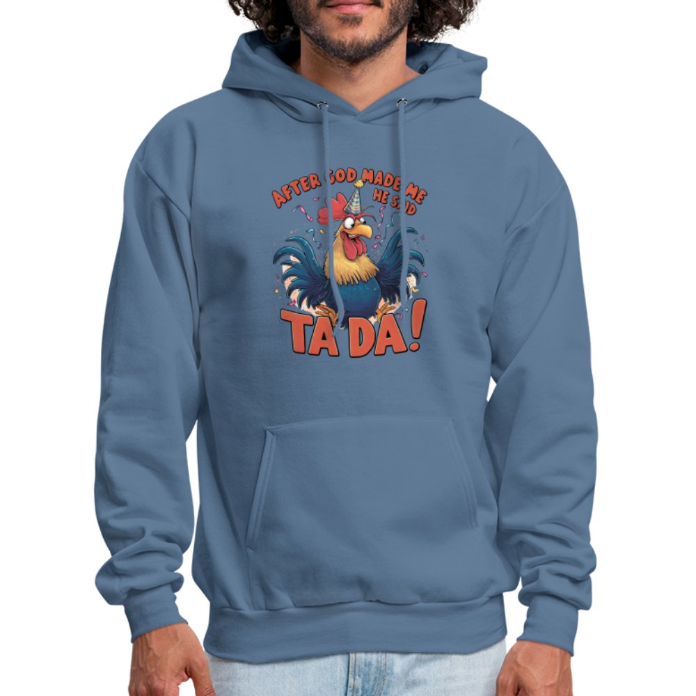 After God Created Me He Said TA DA Hoodie (Funny Chicken) - denim blue