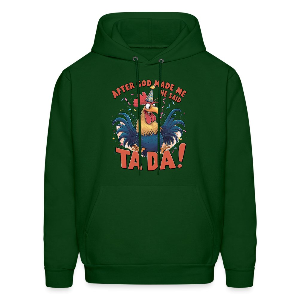 After God Created Me He Said TA DA Hoodie (Funny Chicken) - forest green