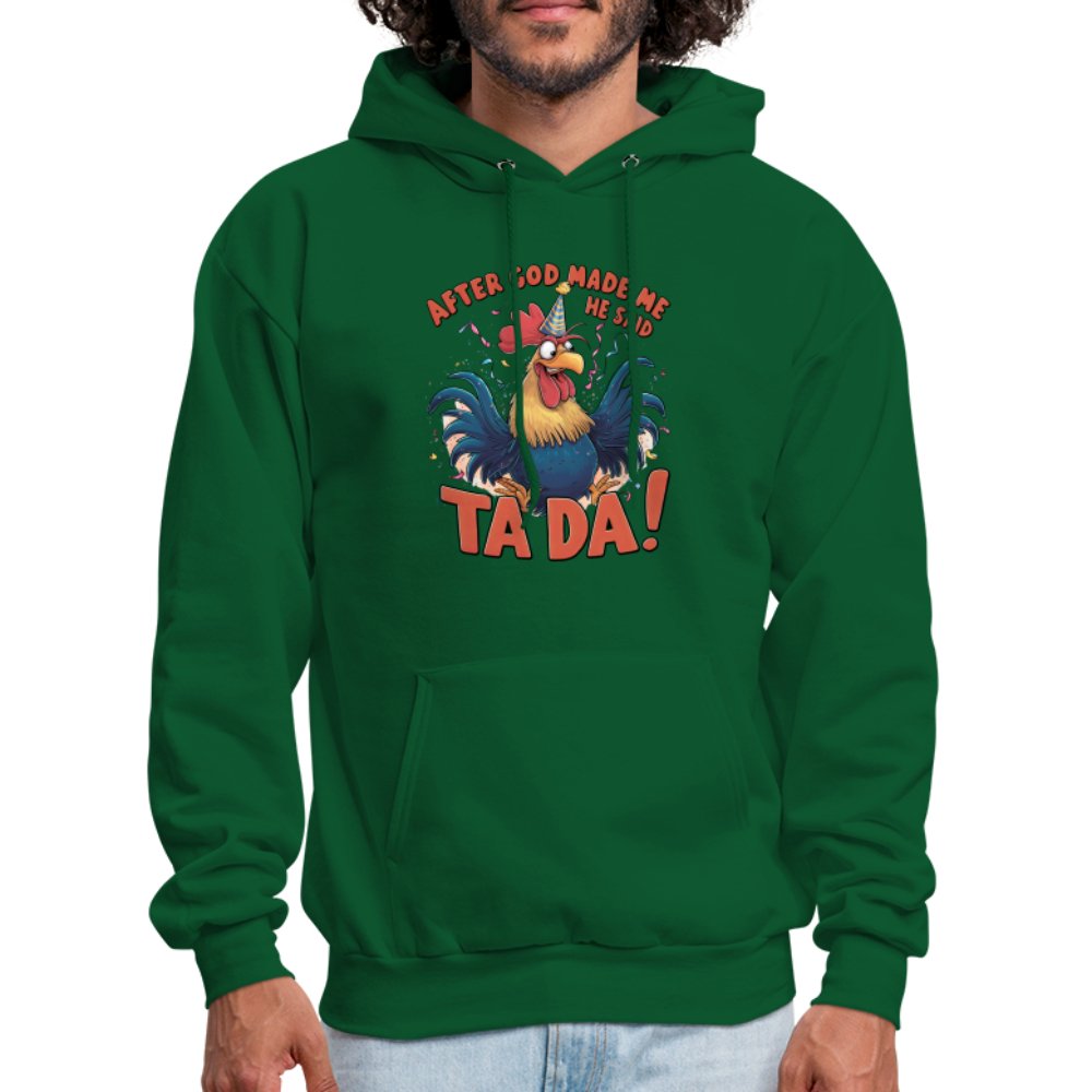 After God Created Me He Said TA DA Hoodie (Funny Chicken) - forest green