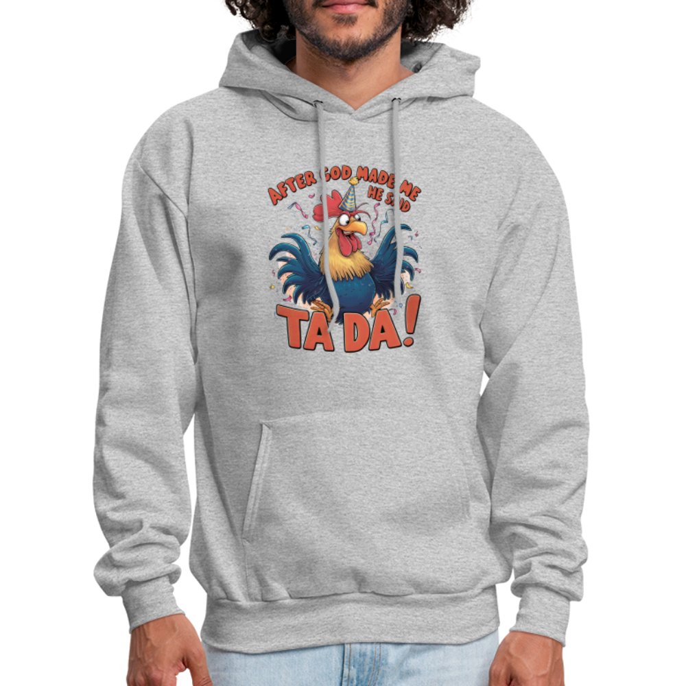 After God Created Me He Said TA DA Hoodie (Funny Chicken) - heather gray