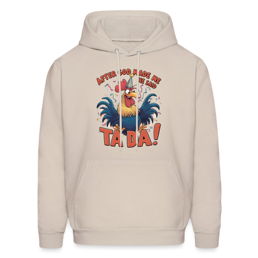 After God Created Me He Said TA DA Hoodie (Funny Chicken) - Sand