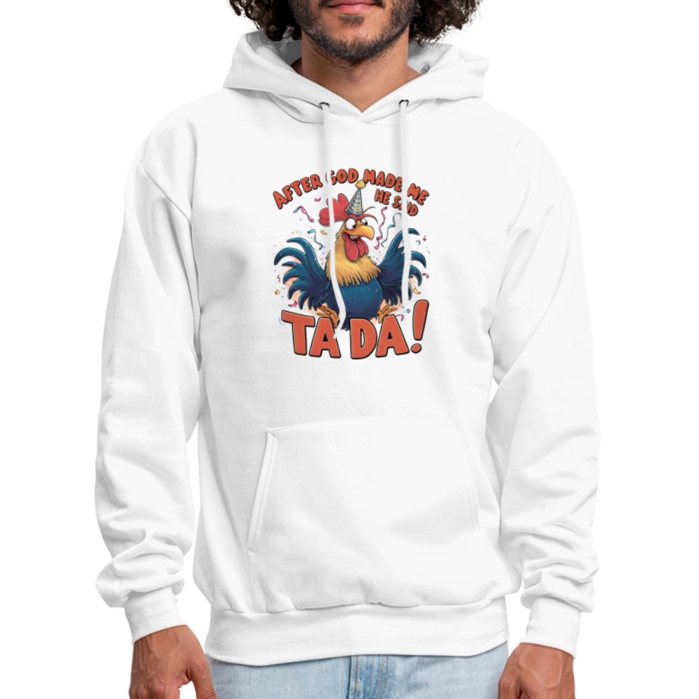 After God Created Me He Said TA DA Hoodie (Funny Chicken) - white