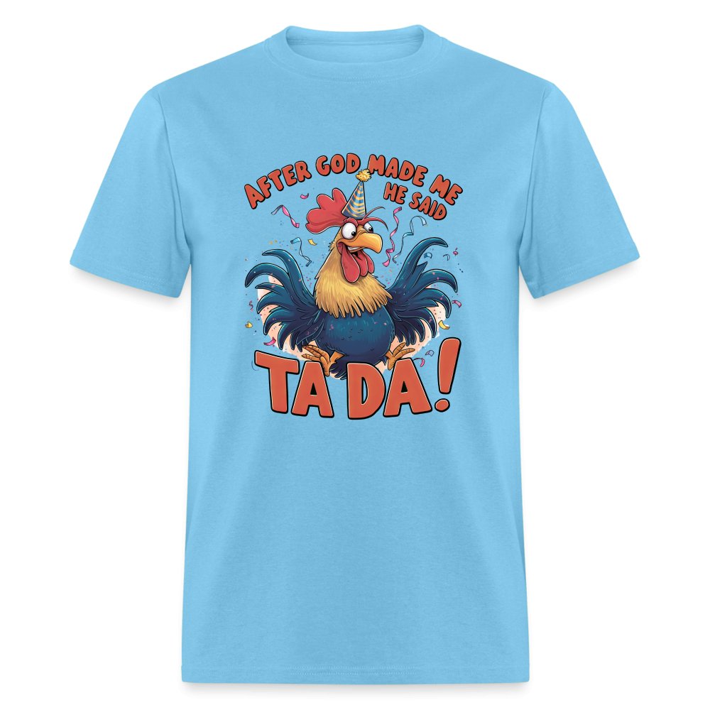 After God Created Me He Said TA DA T-Shirt (Funny Chicken) - aquatic blue