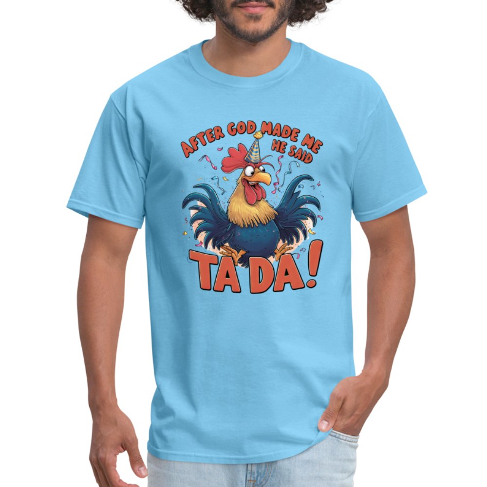 After God Created Me He Said TA DA T-Shirt (Funny Chicken) - aquatic blue