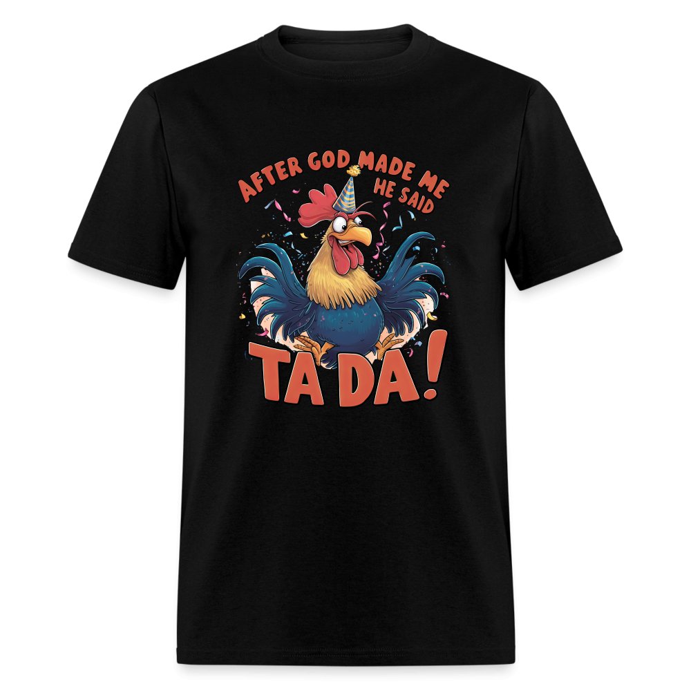 After God Created Me He Said TA DA T-Shirt (Funny Chicken) - black