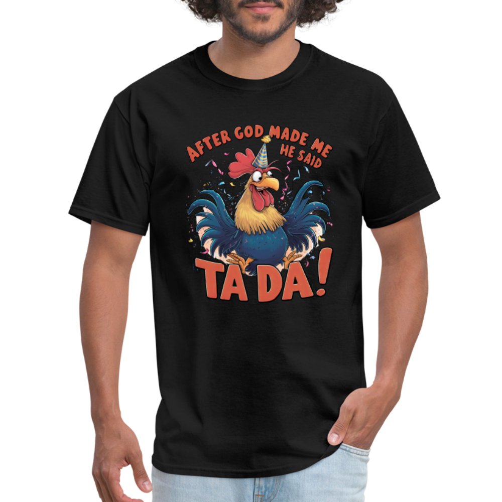 After God Created Me He Said TA DA T-Shirt (Funny Chicken) - black