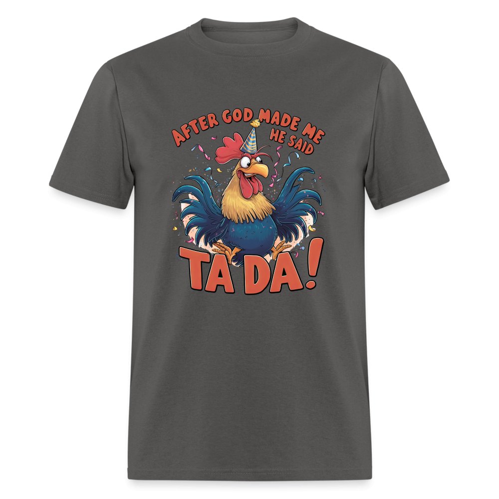 After God Created Me He Said TA DA T-Shirt (Funny Chicken) - charcoal