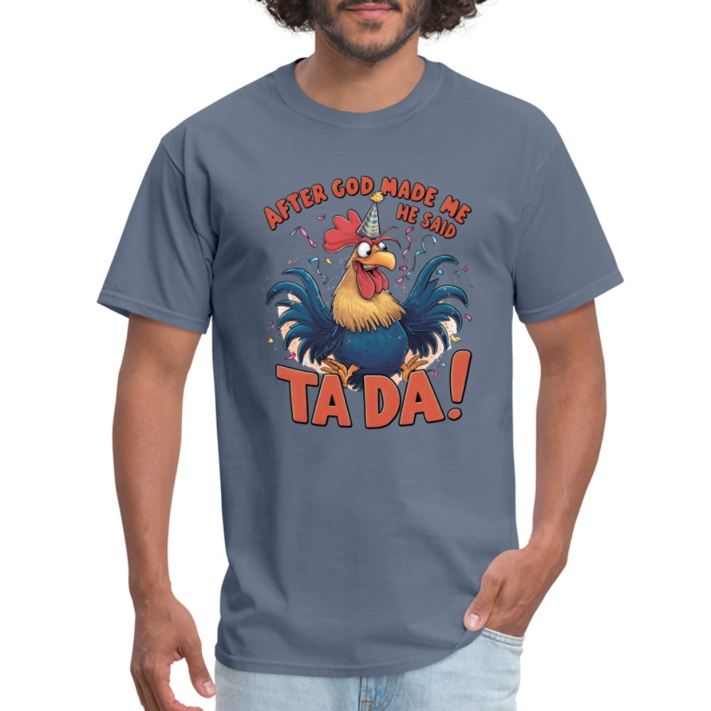 After God Created Me He Said TA DA T-Shirt (Funny Chicken) - denim