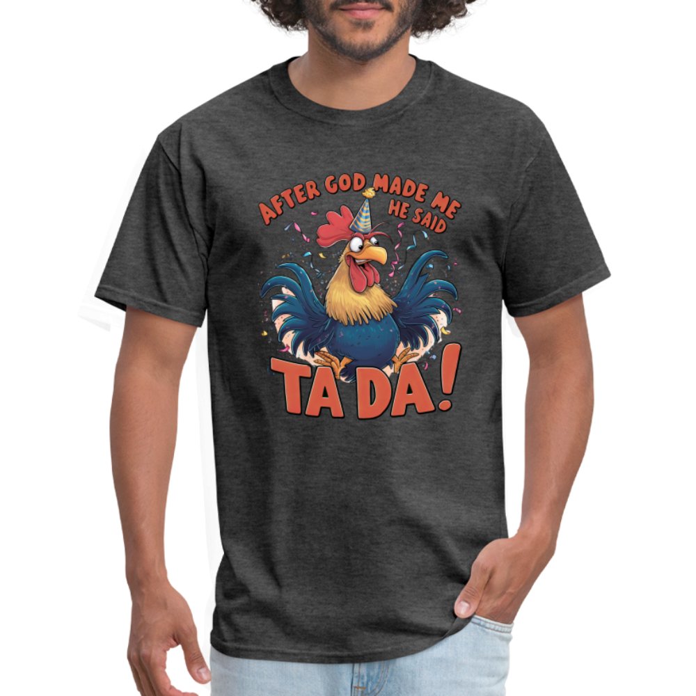 After God Created Me He Said TA DA T-Shirt (Funny Chicken) - heather black