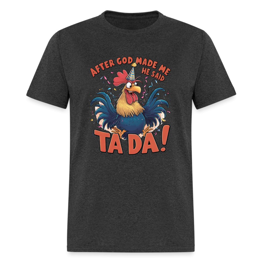 After God Created Me He Said TA DA T-Shirt (Funny Chicken) - heather black