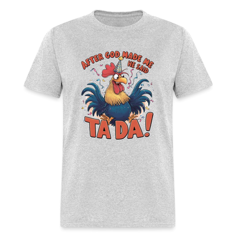 After God Created Me He Said TA DA T-Shirt (Funny Chicken) - heather gray