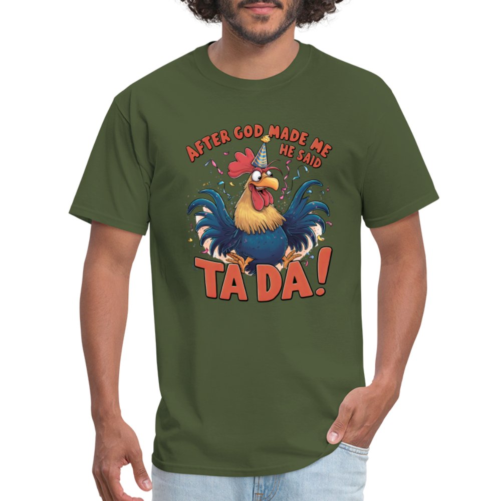 After God Created Me He Said TA DA T-Shirt (Funny Chicken) - military green