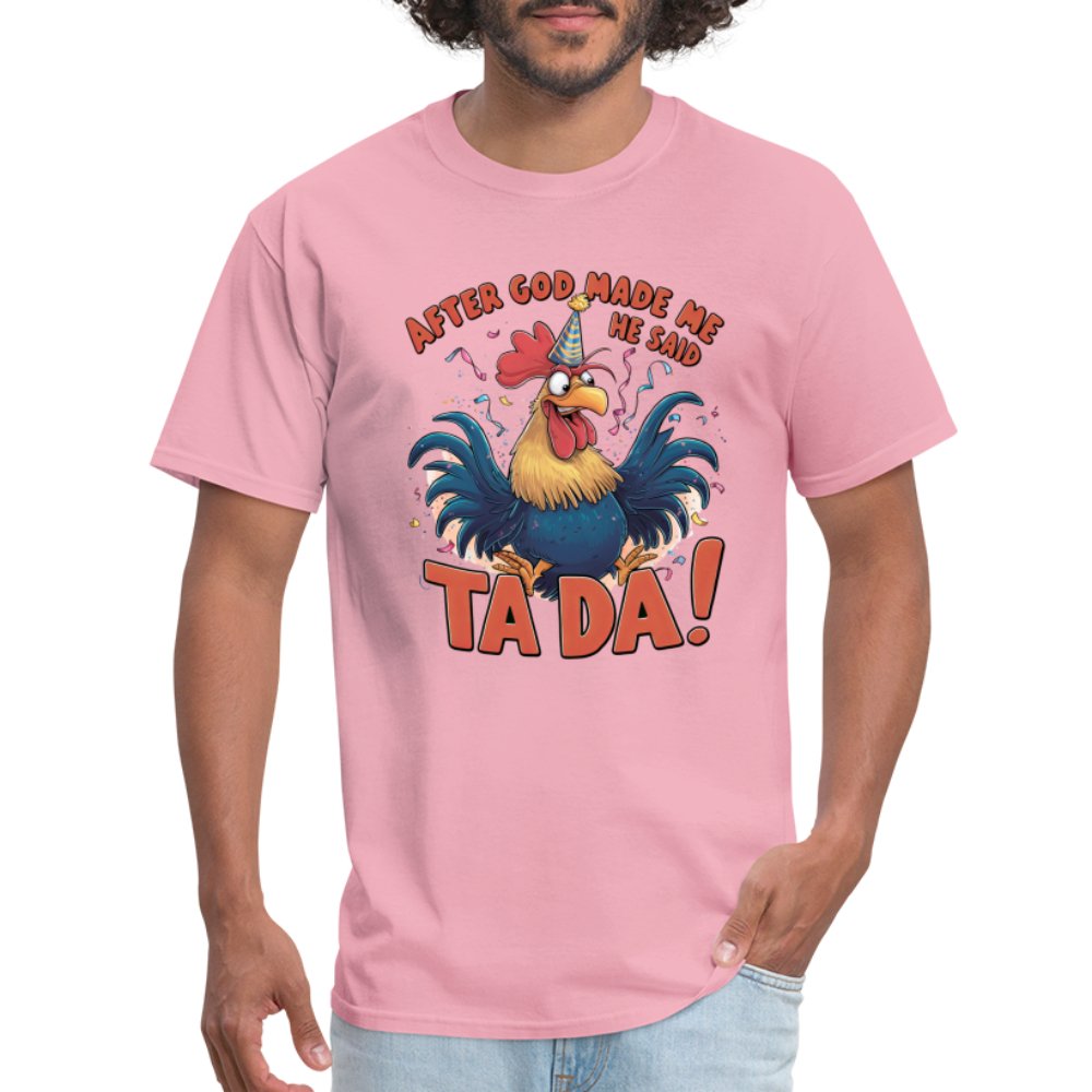 After God Created Me He Said TA DA T-Shirt (Funny Chicken) - pink